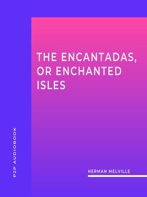 cover image of The Encantadas, or Enchanted Isles (Unabridged)